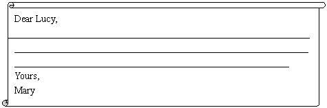 : Dear Lucy,
___________________________________________________________________________________________________________________________________________________________________________________________________ Yours,
Mary
