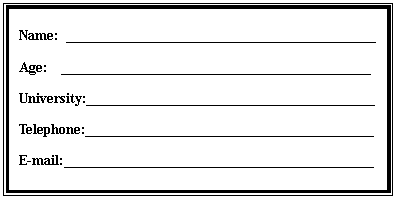 ı: Name: 
Age: 
University: 
Telephone: 
E-mail: 
