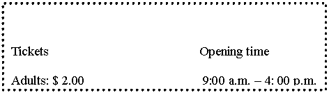 ı: Tickets Opening time
Adults: $ 2.00 9:00 a.m. C 4: 00 p.m.
Children: Over 12 : $ 1.00 except Friday
 Under 12: Free 10:00 a.m. C 3: 00 p.m.
 
