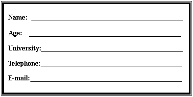 ı: Name: 
Age: 
University: 
Telephone: 
E-mail: 
