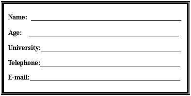ı: Name: 
Age: 
University: 
Telephone: 
E-mail: 
