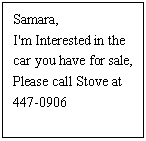 ı: Samara,
I'm Interested in the
car you have for sale,
Please call Stove at
447-0906
