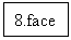 ı: 8.face